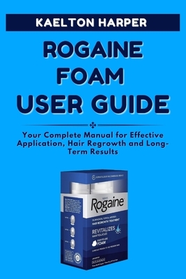 ROGAINE FOAM User Guide: Your Complete Manual for Effective Application, Hair Regrowth and Long-Term Results