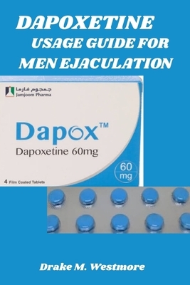 Dapoxetine Usage Guide for Men Ejaculation: Effective Strategies for Delaying Ejaculation and Boosting Confidence
