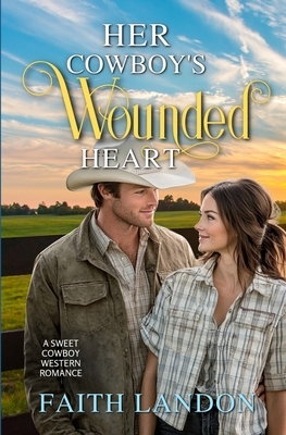 Her Cowboy's Wounded Heart: A Sweet Cowboy Western Romance
