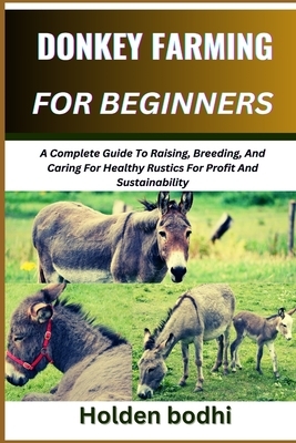 Donkey Farming for Beginners: A Complete Guide To Raising, Breeding ...