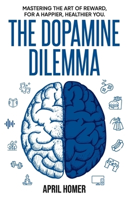 The Dopamine Dilemma: Mastering the Art of Reward for a Happier, Healthier You
