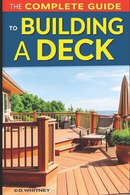 The Complete Guide to Building a Deck