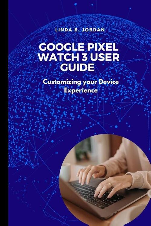 Jordan, L: Google Pixel Watch 3 User Guide