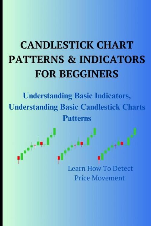 Ambi, G: CANDLESTICK CHART PATTERNS & INDICATORS FOR BEGGINE, Green ...