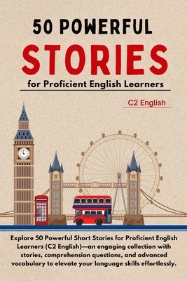 50 Powerful Short Stories for Proficient English Learners (C2 English) - 373pgs: Master Advanced English with Engaging Tales: Expand Vocabulary, Enhan