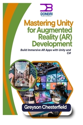 Mastering Unity for Augmented Reality (AR) Development: Build Immersive AR Apps with Unity and C#