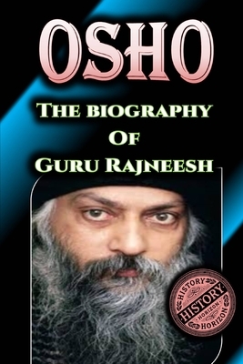 Osho: The Biography of Guru Rajneesh by History Horizon