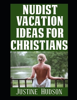 Nudist Vacation Ideas For Christians: Where To Go and What To Do on Vacation If You're A Christian Nudist