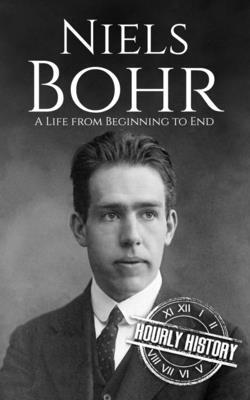Niels Bohr: A Life from Beginning to End
