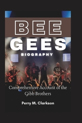 Bee Gees Biography: Comprehensive Account of the Gibb Brothers