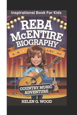 Reba McEntire Biography: Country Music Adventure (Inspirational Book For Kids)