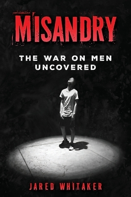 Misandry: The War on Men Uncovered
