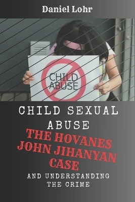 Child Sexual Abuse: The Hovanes John Jihanyan Case and Understanding the Crime