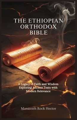 The Ethiopian Orthodox Bible: A Legacy of Faith and Wisdom Exploring Ancient Texts with Modern Relevance