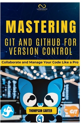 Mastering Git and Github for Version Control: Collaborate and Manage Your Code Like a Pro