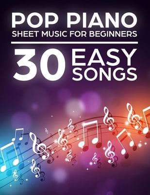 Pop Piano Sheet Music: 30 Easy Songs for Beginners