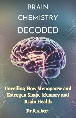 Brain chemistry decoded: Unveiling How Menopause and Estrogen Shape Memory and Brain Health