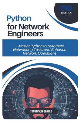 Python for Network Engineers: Master Python to Automate Networking Tasks and Enhance Network Operations