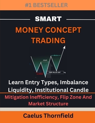 Smart Money Concept Trading: Learn Entry Types, Imbalance, Liquidity, Institutional Candle, Mitigation Inefficiency, Flip Zone And Market Structure
