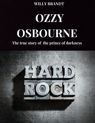 Ozzy Osbourne: The true story of Ozzy Osbourne, the prince of darkness