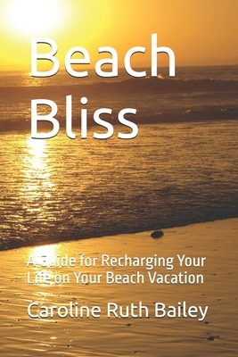 Beach Bliss: A Guide for Recharging Your Life on Your Beach Vacation