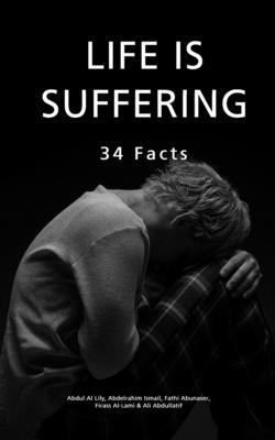Life Is Suffering: 34 Facts