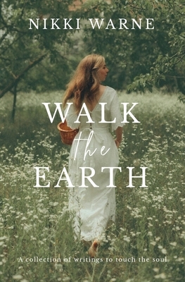Walk the Earth: A collection of writings to touch the soul