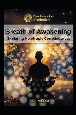 Holotropic Breathing: Exploring Holotropic Consciousness