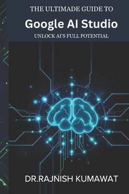 The Ultimate Guide to Google AI Studio: Unlock AI's Full Potential