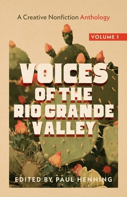 Voices of the Rio Grande Valley - A Creative Nonfiction Anthology: Volume 1