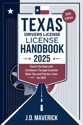 Texas Drivers License Handbook 2025: Master the Road with Confidence Through Essential Rules Tips and Practice Tests for 2025