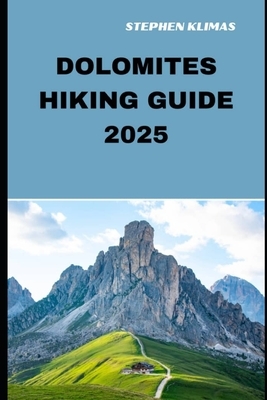 Dolomites Hiking Guide 2025: Step-by-Step to the Best Hiking Experiences of Dolomites in 2025