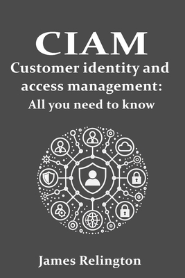 CIAM Customer Identity and Access Management: All you need to know