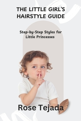 The Little Girl's Hairstyle Guide: Step-by-Step Styles for Little Princesses