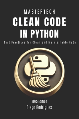 Clean Code in Python: Best Practices for Clean and Maintainable Code