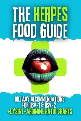 The Herpes Food Guide: Dietary Recommendations for HSV-1 and HSV-2 + Lysine / Arginine Ratio Charts