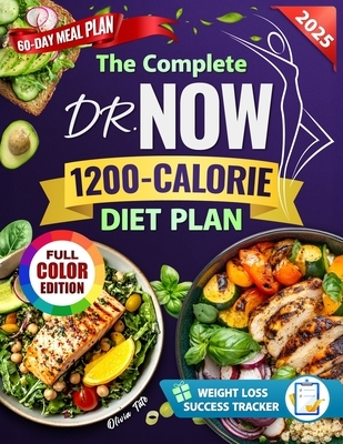 The Complete Dr. Now 1200-Calorie Diet Plan: Affordable, Tasty & Effortless Recipes with Structured Guidance to Help You Lose Weight, Take Control of