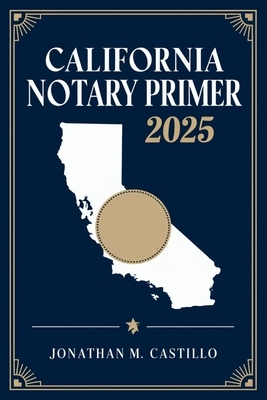 California Notary Primer 2025: A Complete Guide to California Notary Laws, Duties, and Best Practices