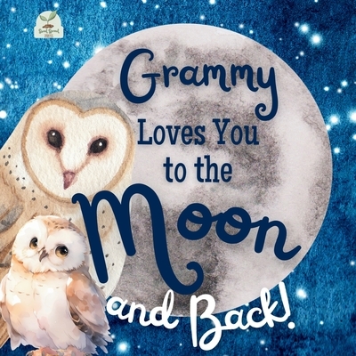 Grammy Loves You to the Moon and Back: A Beautiful Story of Love That Stretches as Far as the Stars