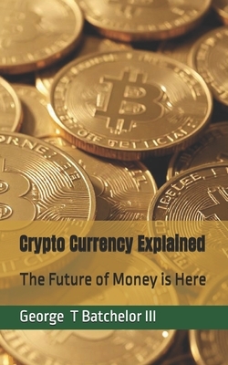 Crypto Currency Explained: The Future of Money is Here