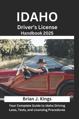 Idaho Driver's License Handbook 2025: Your Complete Guide to Idaho Driving Laws, Tests, and Licensing Procedures