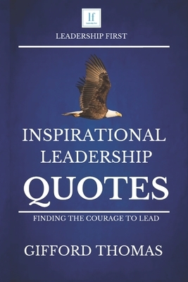 Inspirational Leadership Quotes: Finding The Courage To Lead