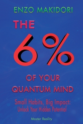 6% of Your Quantum Mind: Small Habits, Big Impact: Unlock Your Hidden Potential