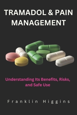 Tramadol and Pain Management: Understanding Its Benefits, Risks, and Safe Use