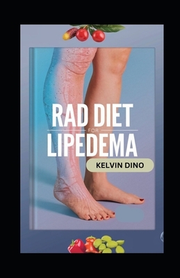 Rad Diet for Lipedema: A Complete Lymphedema and Lipedema Nutrition Guide with Delicious Recipes, Meal Plans, Foods to Eat and Avoid, Vitamins, Minera