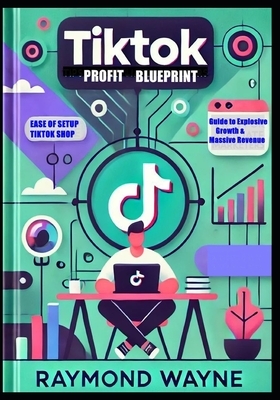 TikTok Profit Blueprint: Complete Guide to Explosive Growth & Massive Revenue