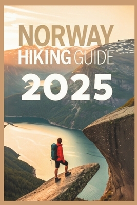 Norway Hiking Guide 2025: Explore Stunning Fjords, Epic Peaks and Secret Trails