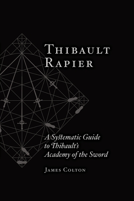 Thibault Rapier: A Systematic Guide to Thibault's Academy of the Sword