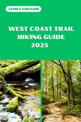 West Coast Trail Hiking Guide 2025: Your Essential Guide to West Coast Trail's Hiking Adventures in 2025
