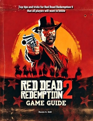 Red Dead Redemption 2 Game Guide Book: Walkthrough, Tips And Tricks (Full Updated)
